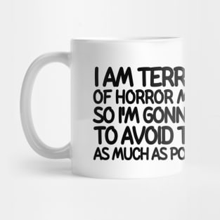 I am terrified of horror movies so I'm gonna try to avoid them as much as possible Mug